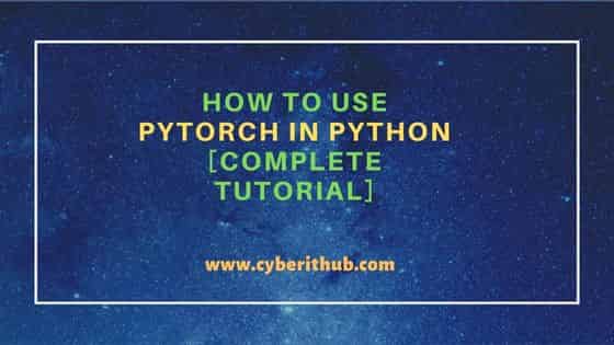 How to use PyTorch in Python [Complete Tutorial] 1