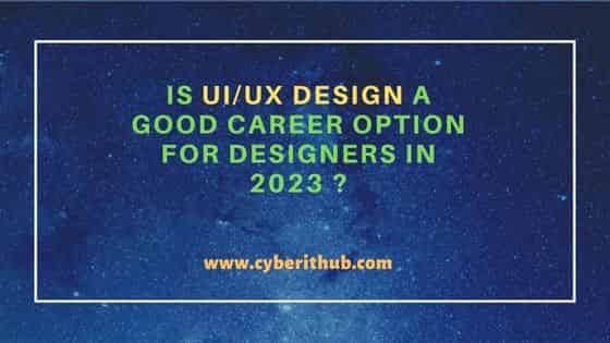 Is UI/UX Design a Good Career Option for Designers in 2023 ? 22
