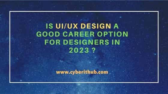 Is UI/UX Design a Good Career Option for Designers in 2023 ? 55