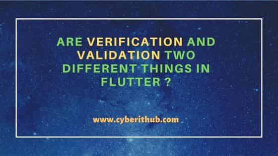 Are Verification and Validation two different things in Flutter ? 95