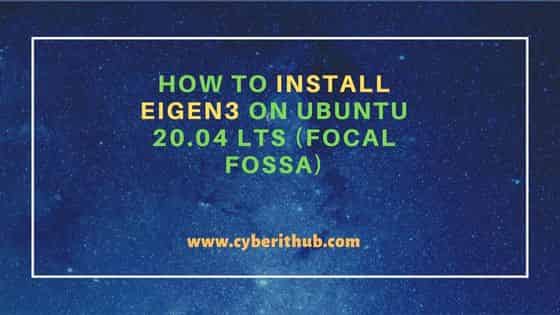 How to Install Eigen3 on Ubuntu 20.04 LTS (Focal Fossa)