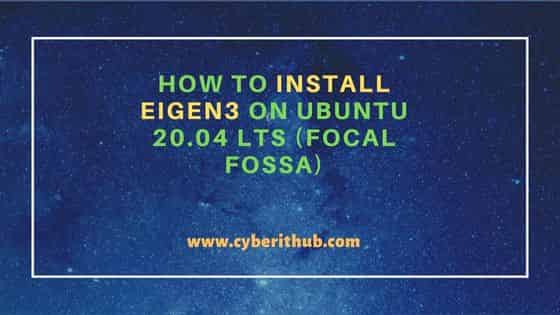 How to Install Eigen3 on Ubuntu 20.04 LTS (Focal Fossa) 1