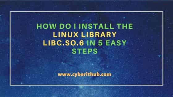 How do I install the linux library libc.so.6 in 5 Easy Steps 3