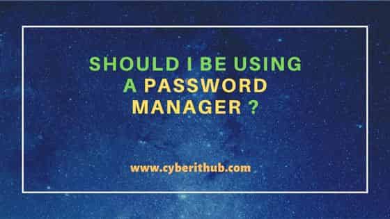 Should I be Using a Password Manager ? 1