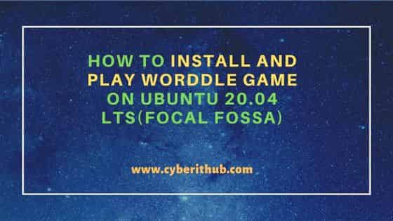 How to Install and Play Worddle Game on Ubuntu 20.04 LTS(Focal Fossa) 1