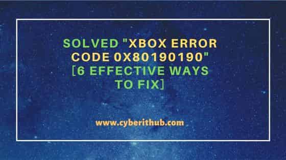 Solved "xbox error code 0x80190190" [6 Effective Ways to Fix]
