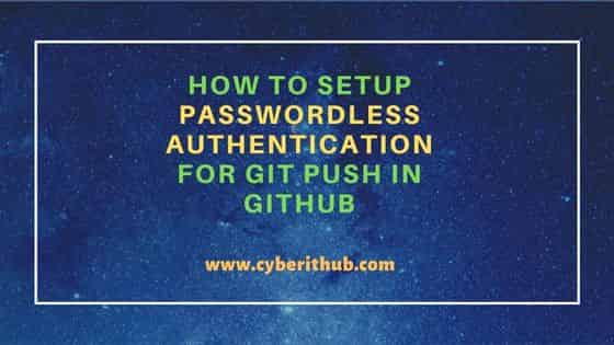 How to Setup Passwordless Authentication for git push in GitHub