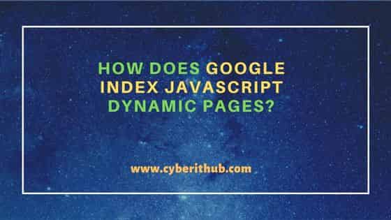 How Does Google Index JavaScript Dynamic Pages?
