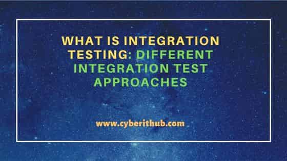 What is Integration Testing: Different Integration Test Approaches 2