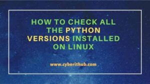 How to Check all the Python Versions Installed on Linux | CyberITHub