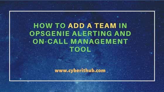 How to add a Team in Opsgenie Alerting and On-call Management Tool