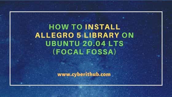 How to Install Allegro 5 library on Ubuntu 20.04 LTS (Focal Fossa)