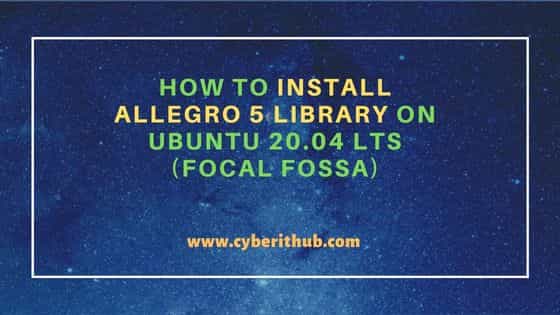 How to Install Allegro 5 library on Ubuntu 20.04 LTS (Focal Fossa) 8