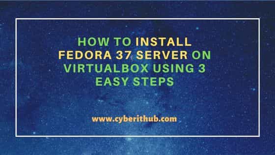 How to Install Fedora 37 Server on VirtualBox Using 3 Easy Steps