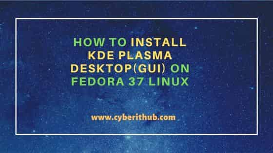 How to Install KDE Plasma Desktop(GUI) on Fedora 37 Linux