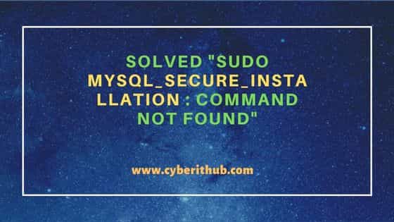 Solved "sudo mysql_secure_installation : command not found"