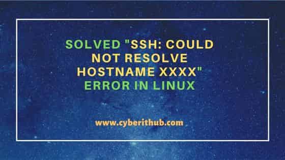 Solved "ssh: Could not resolve hostname xxxx" error in Linux