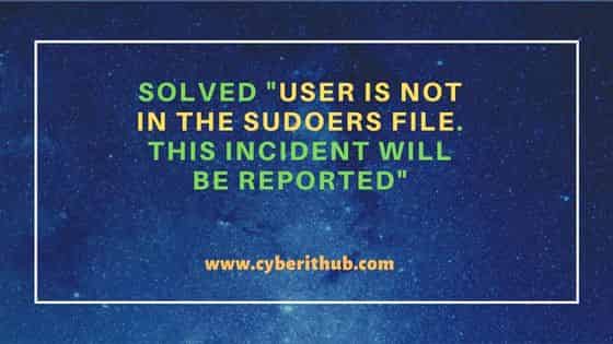 Solved "User is not in the sudoers file. This incident will be reported"