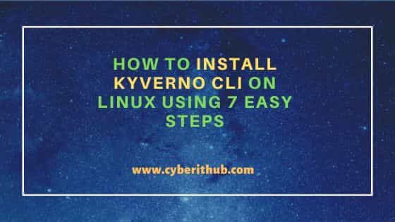 How to Install Kyverno CLI on Linux Using 7 Easy Steps 7