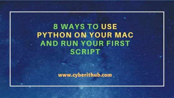 8 Ways To Use Python On Your Mac and Run Your First Script