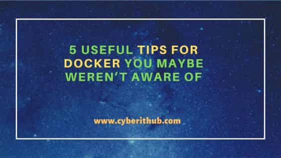 5 Useful Tips For Docker You Maybe Weren’t Aware Of 1