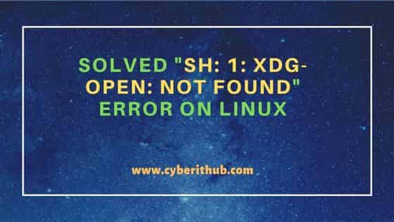 Solved "sh: 1: xdg-open: not found" error on Linux