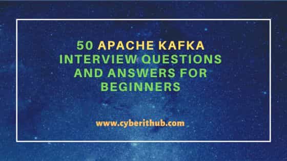 50 Apache Kafka Interview Questions and Answers for Beginners 4