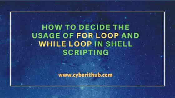 How to decide the Usage of for loop and while loop in Shell Scripting