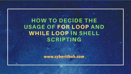 How to decide the Usage of for loop and while loop in Shell Scripting 2