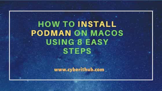 How to Install Podman on MacOS Using 8 Easy Steps 8