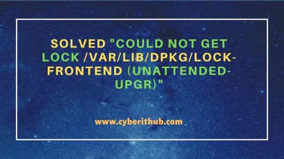 Solved "Could not get lock /var/lib/dpkg/lock-frontend (unattended-upgr)"