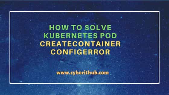 How to Solve Kubernetes Pod CreateContainerConfigError 15