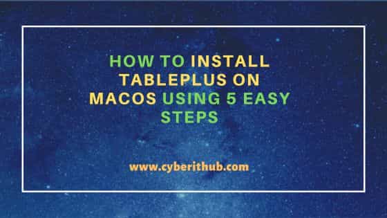 How to Install TablePlus on macOS Using 5 Easy Steps