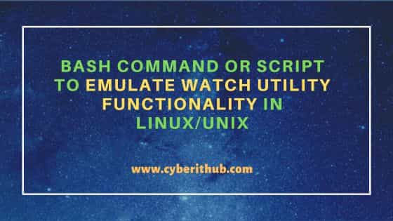 Bash command or script to emulate watch utility functionality in Linux/Unix 1