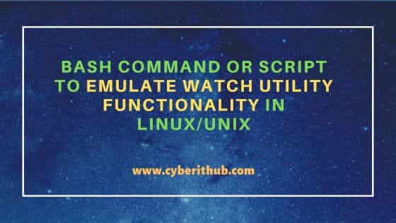 Bash command or script to emulate watch utility functionality in Linux/Unix 43