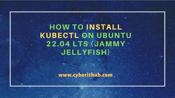 How to Install kubectl on Ubuntu 22.04 LTS (Jammy Jellyfish)