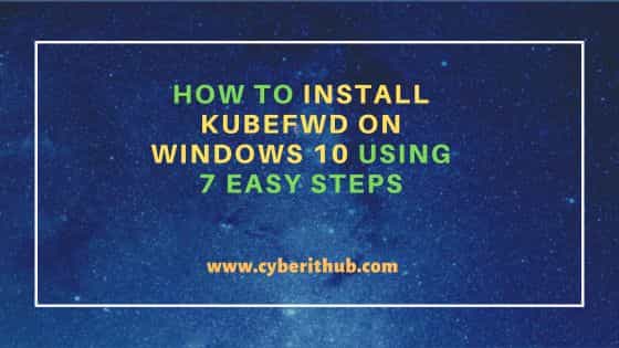 How to Install Kubefwd on Windows 10 Using 7 Easy Steps 1