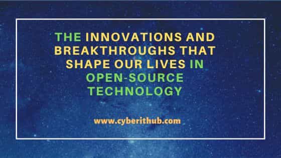 The Innovations and Breakthroughs that Shape Our Lives in Open-Source Technology 1