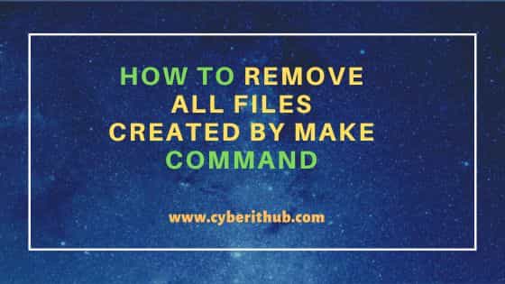 How to Remove All Files Created by Make Command