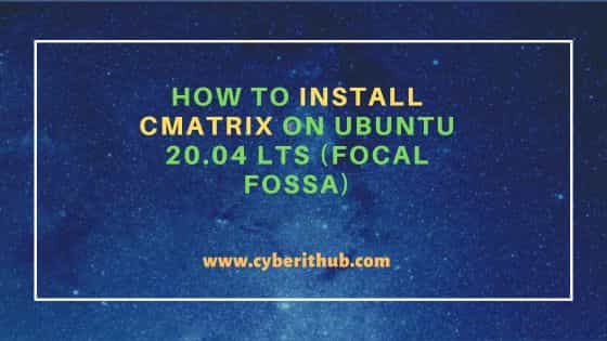 How to Install cmatrix on Ubuntu 20.04 LTS (Focal Fossa) 1