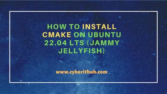 How to Install cmake on Ubuntu 22.04 LTS (Jammy Jellyfish) 1