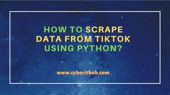 How to Scrape Data From TikTok Using Python? 1