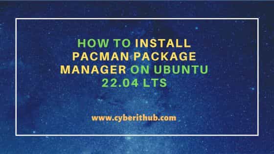 How to Install pacman package manager on Ubuntu 22.04 LTS 1