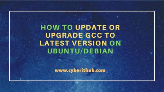 How to Update or Upgrade GCC to Latest Version on Ubuntu/Debian