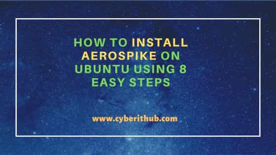 How to Install Aerospike on Ubuntu using 8 Easy Steps 1