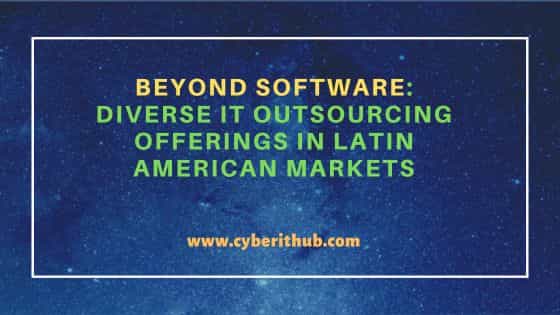 Beyond Software: Diverse IT Outsourcing Offerings in Latin American Market