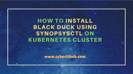 How to Install Black Duck Using Synopsysctl on Kubernetes Cluster 2