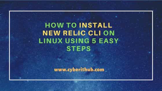 How to Install New Relic CLI on Linux Using 5 Easy Steps