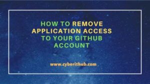 How to Remove Application Access to Your GitHub Account | CyberITHub