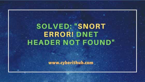 Solved: "Snort ERROR! dnet header not found"